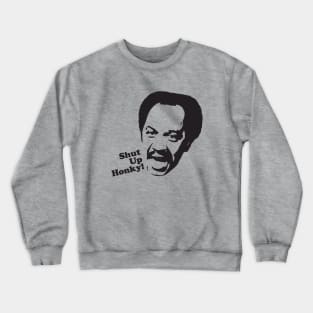 Shut Up Honky! Crewneck Sweatshirt